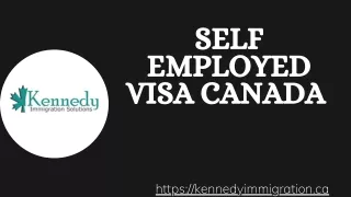 Self Employed Visa Canada – Kennedy Immigration Solutions