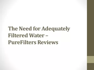 The Need for Adequately Filtered Water – PureFilters Reviews