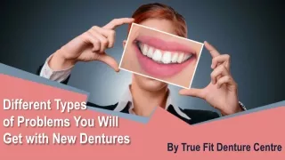 Different Types of Problems You Will Get with New Dentures