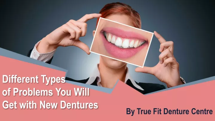 different types of problems you will get with new dentures