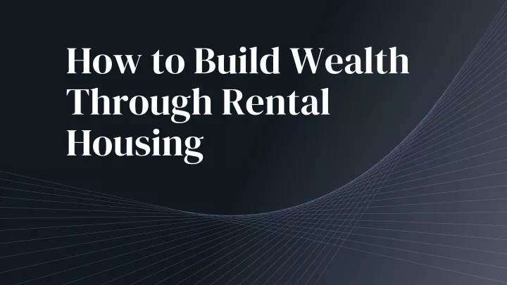 how to build wealth through rental housing