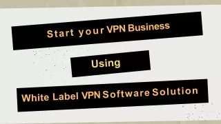 Start Your VPN Business Right Away Using White Label VPN Software Solutions