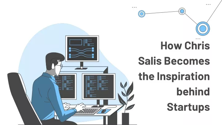 how chris salis becomes the inspiration behind startups