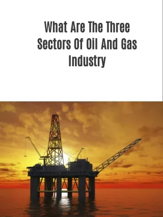 What Are The Three Sectors Of Oil And Gas Industry