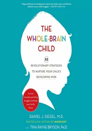 eBooks online The Whole-Brain Child: 12 Revolutionary Strategies to Nurture Your Child's Developing Mind, Survive Everyd