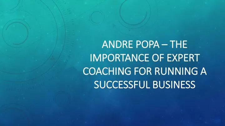 andre popa the importance of expert coaching for running a successful business