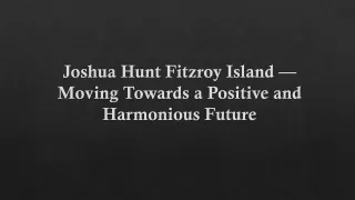 joshua hunt fitzroy island moving towards a positive and harmonious future