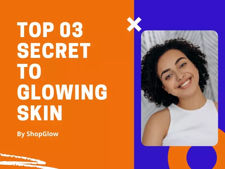 top 03 secret to glowing skin