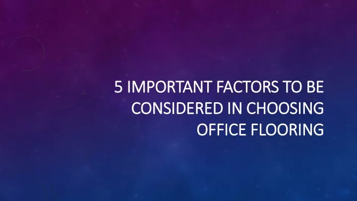 5 important factors to be considered in choosing office flooring