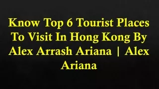 Know 6 Tourist Places In Hong Kong By Alex Arrash Ariana