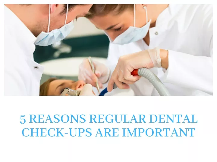 5 reasons regular dental check ups are important