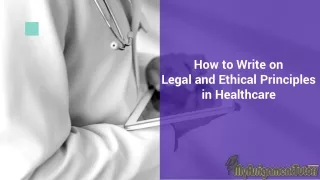 How to Write on Legal and Ethical Principles in Healthcare