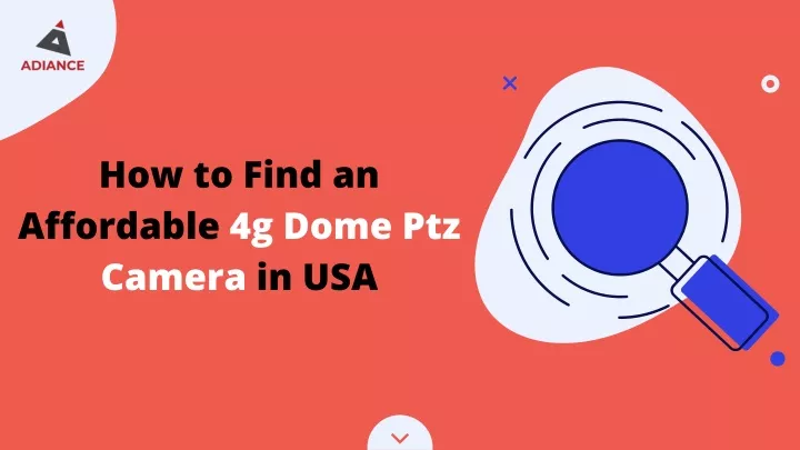 how to find an affordable 4g dome ptz camera