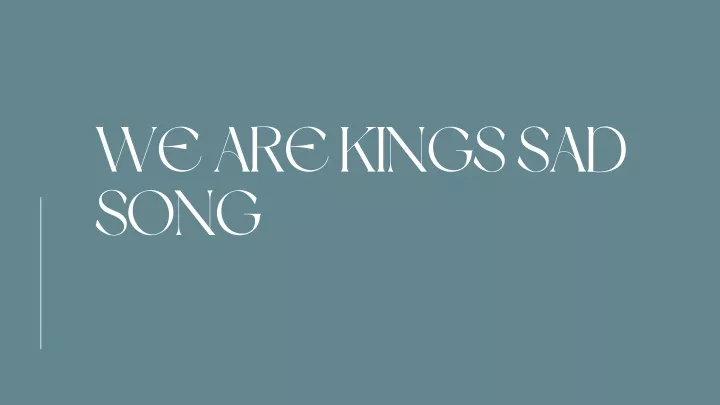 we are kings sad song