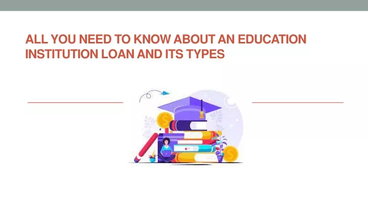 all you need to know about an education institution loan and its types