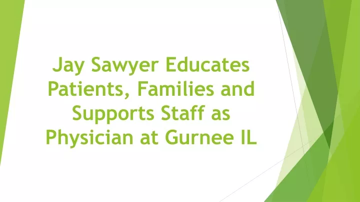 jay sawyer educates patients families and supports staff as physician at gurnee il