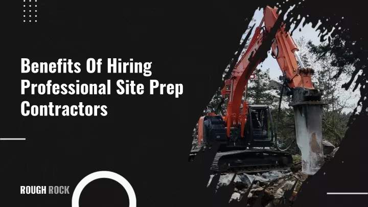benefits of hiring professional site prep contractors