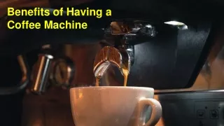 Benefits of Having a Coffee Machine