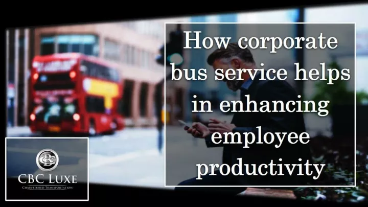 how corporate bus service helps in enhancing