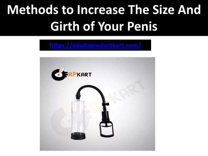 methods to increase the size and girth of your