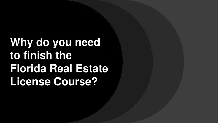 why do you need to finish the florida real estate license course