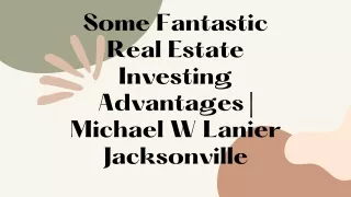 Find the Fantastic Real Estate Investing benefits- Michael W Lanier Jacksonville