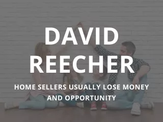 David Reecher -  Home Sellers Usually Lose Money and Opportunity