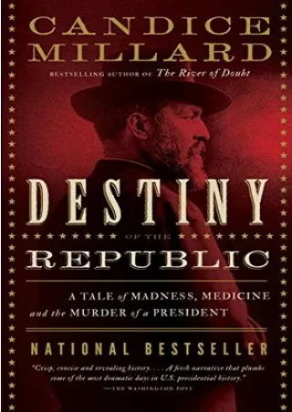 Kindle Unlimited Destiny of the Republic: A Tale of Madness, Medicine and the Murder of a President P-DF Ready
