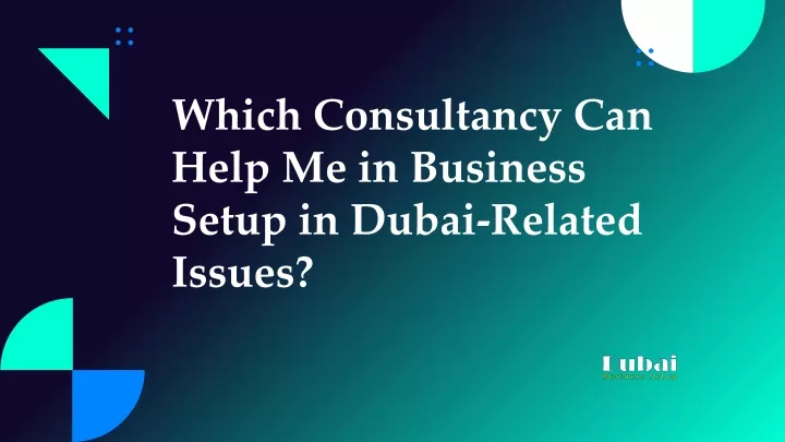 which consultancy can help me in business setup in dubai related issues
