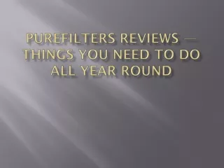 PureFilters Reviews — Things You Need to Do All Year Round
