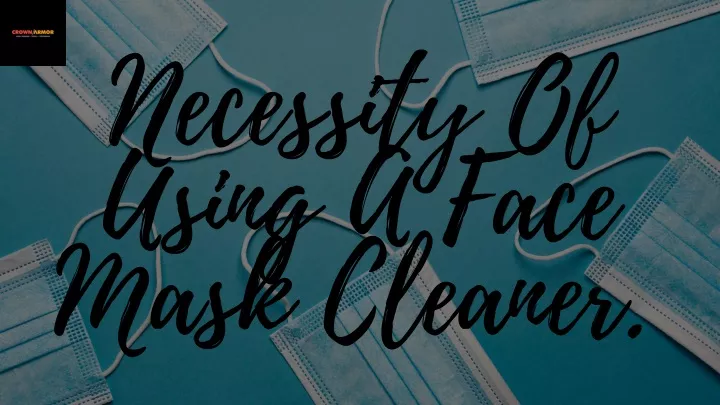 necessity of using a face mask cleaner
