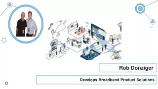 Rob Donziger - Develops Broadband Product Solutions