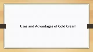 Uses and Advantages of Cold Cream