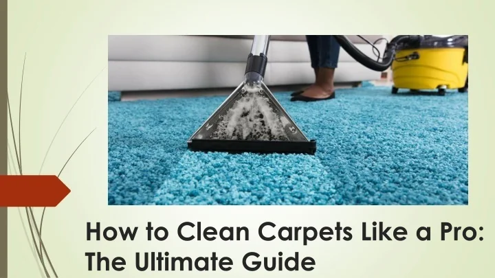 PPT - How to Clean Carpets Like a Pro: The Ultimate Guide PowerPoint ...