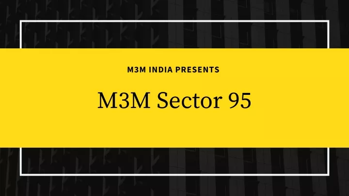 m3m india presents m3m sector 95