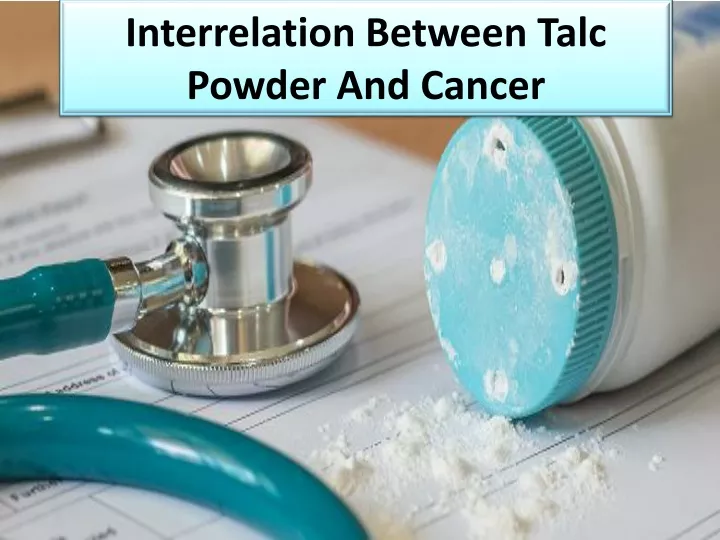 interrelation between talc powder and cancer