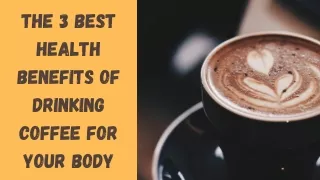 The 3 Best Health Benefits of Drinking Coffee For Your Body