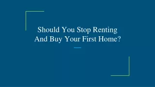 should you stop renting and buy your first home