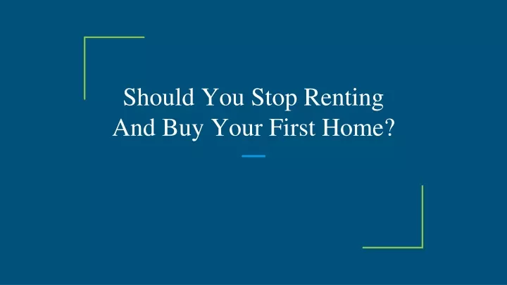 should you stop renting and buy your first home