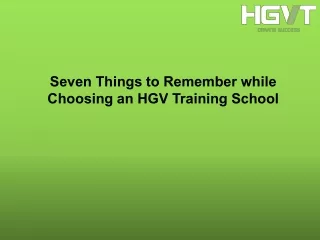 Seven Things to Remember while Choosing an HGV Training School.pdf