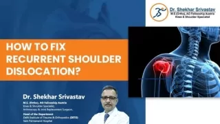 Recurrent or repeated dislocation of the Shoulder