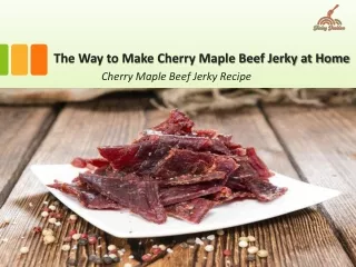 The Way to Make Cherry Maple Beef Jerky at Home