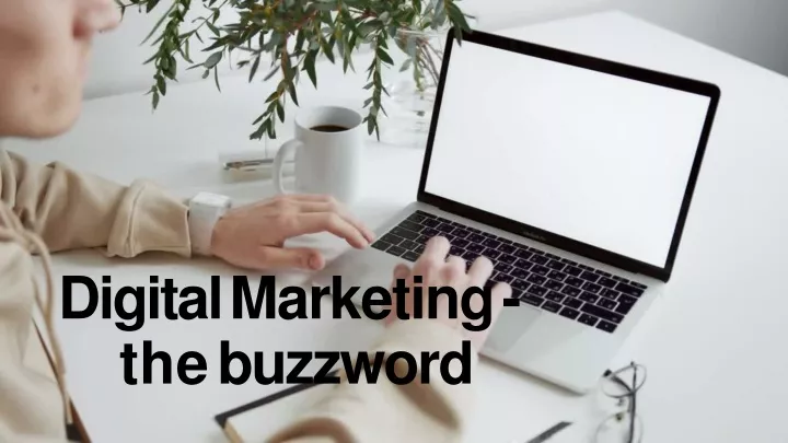 digital marketing the buzzword