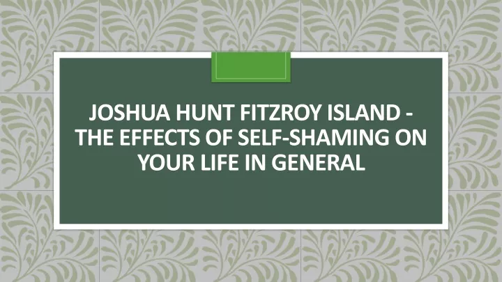 joshua hunt fitzroy island the effects of self shaming on your life in general