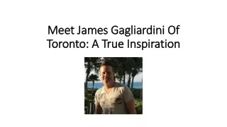 Meet James Gagliardini Of Toronto: A True Inspiration