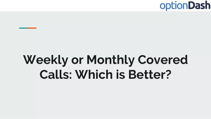 weekly or monthly covered calls which is better