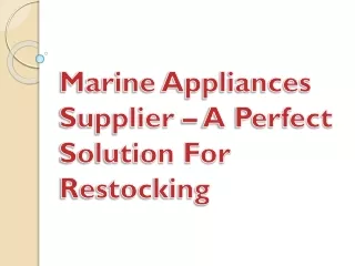 marine appliances supplier a perfect solution for restocking