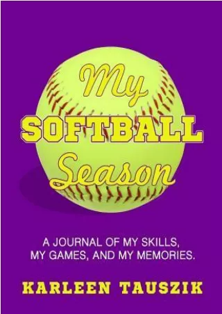 Read EPUB My Softball Season: A Journal of My Skills, My Games, and My Memories. P-DF Ready