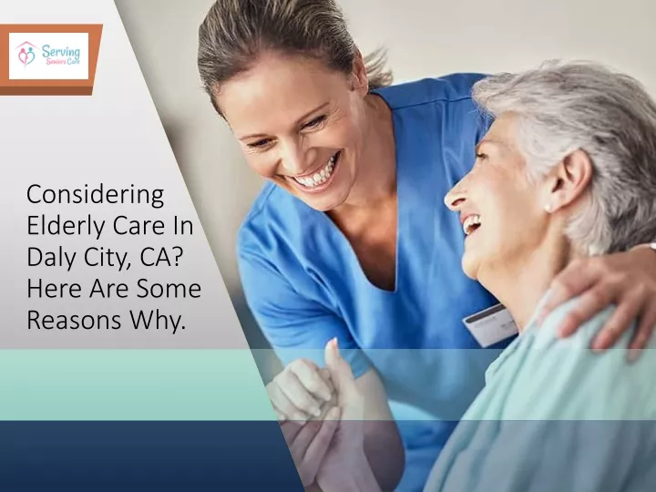 considering elderly care in daly city ca here are some reasons why