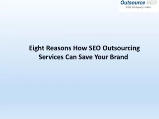 Eight Reasons How SEO Outsourcing Services Can Save Your Brand